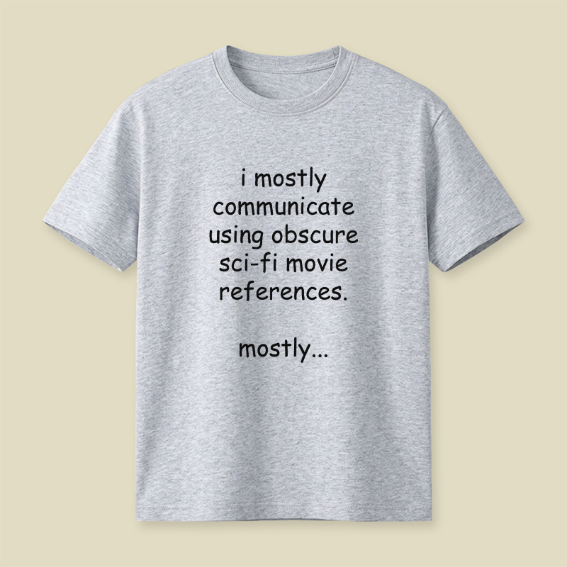 I Communicate Using Sci-Fi References Playful T-Shirt