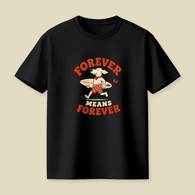 Forever Means Forever Surf Dog Playful T-Shirt