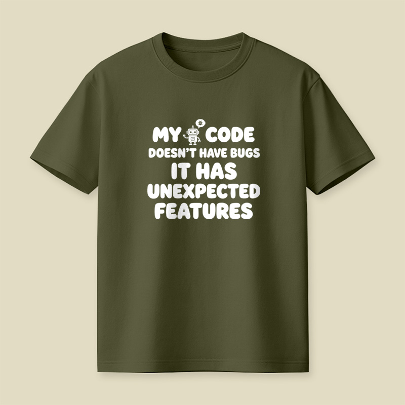 My Code Does Not Have Bugs It Has Unexpected Features Playful T-Shirt