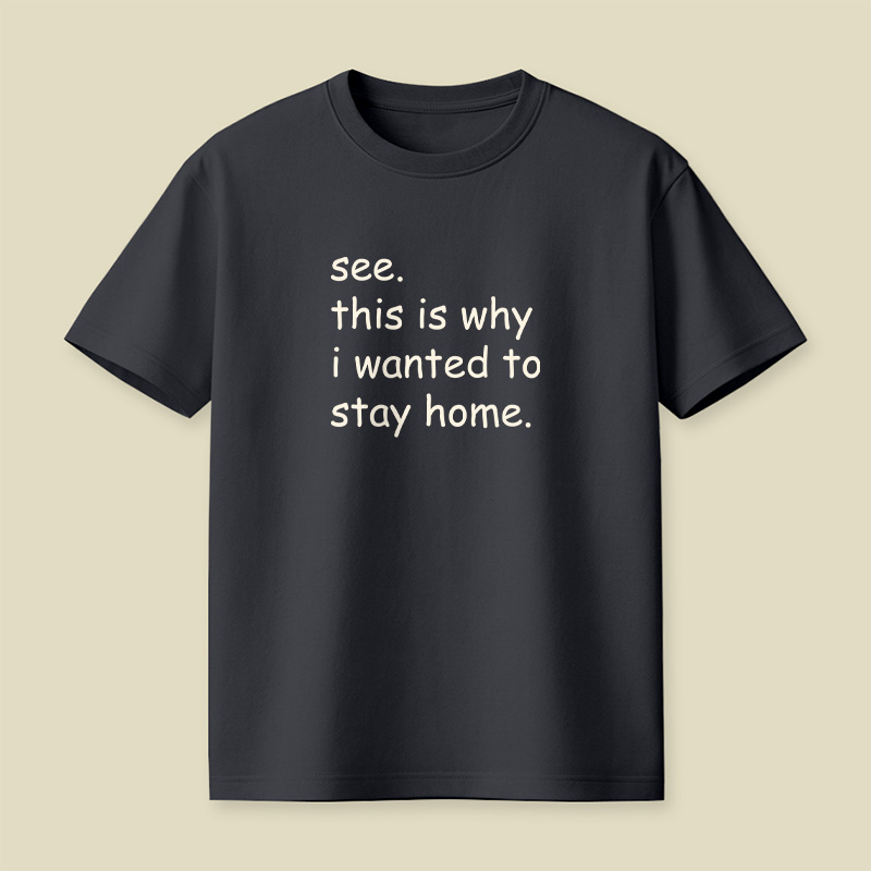 See This Is Why I Wanted To Stay Home Playful T-Shirt