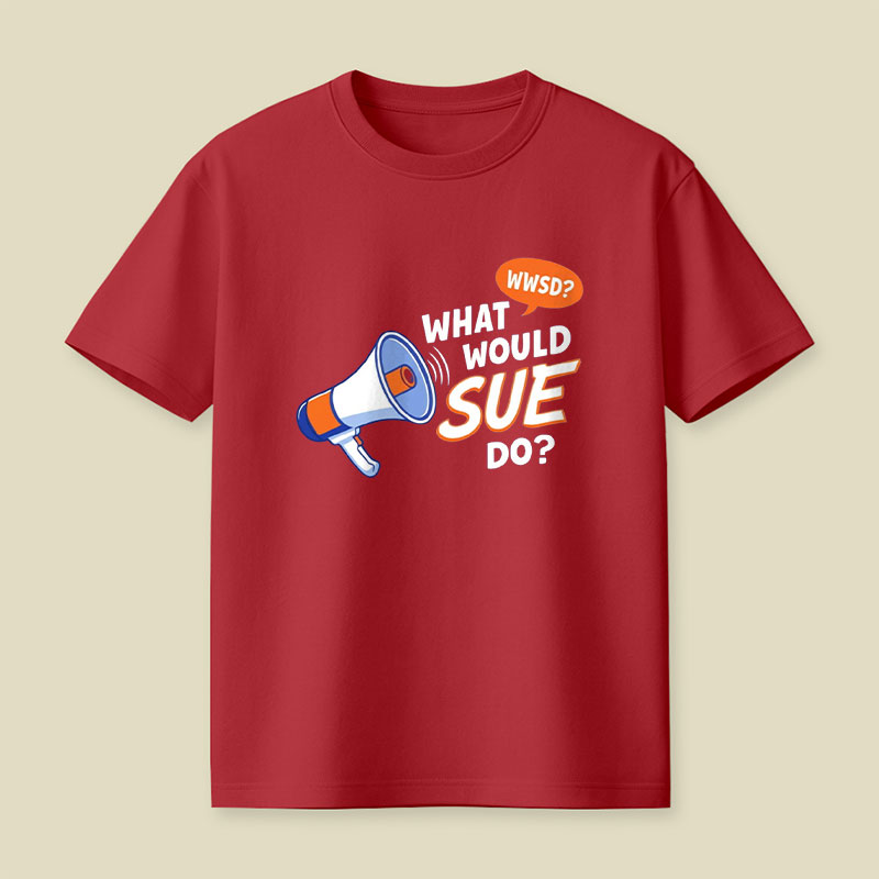 What Would Sue Do Playful T-Shirt