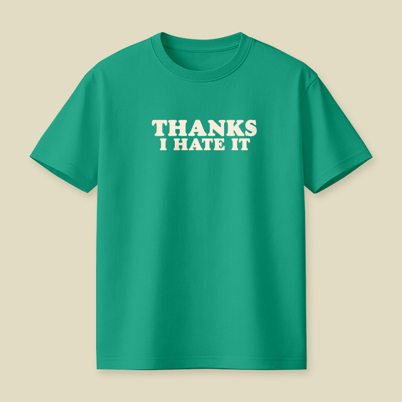 Thanks I Hate It Playful T-Shirt