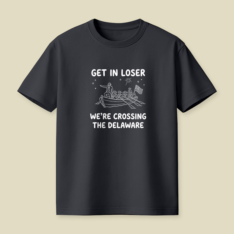 Crossing The Delaware Get In Loser Playful T-Shirt