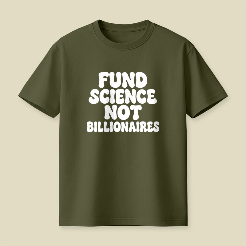 Fund Science Not Billionaires Playful T-Shirt
