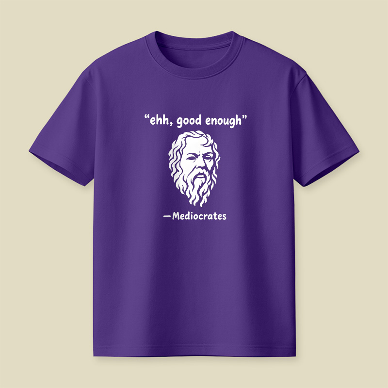 Mediocrates Ehh Good Enough Playful T-Shirt