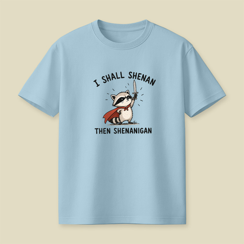 I Shall Shenan Then Shenanigan Playful T-Shirt