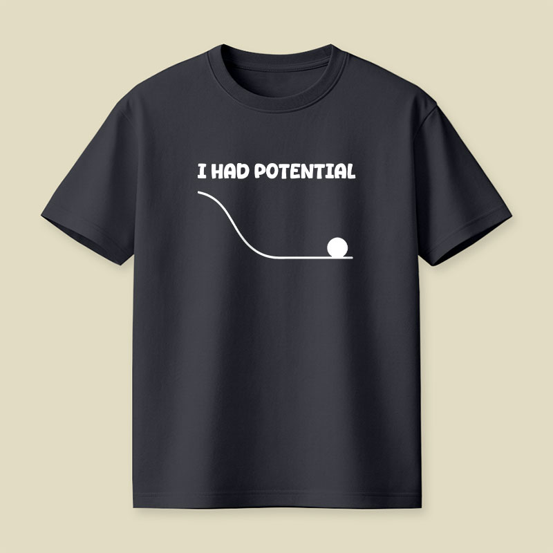 I Had Potential Playful T-Shirt