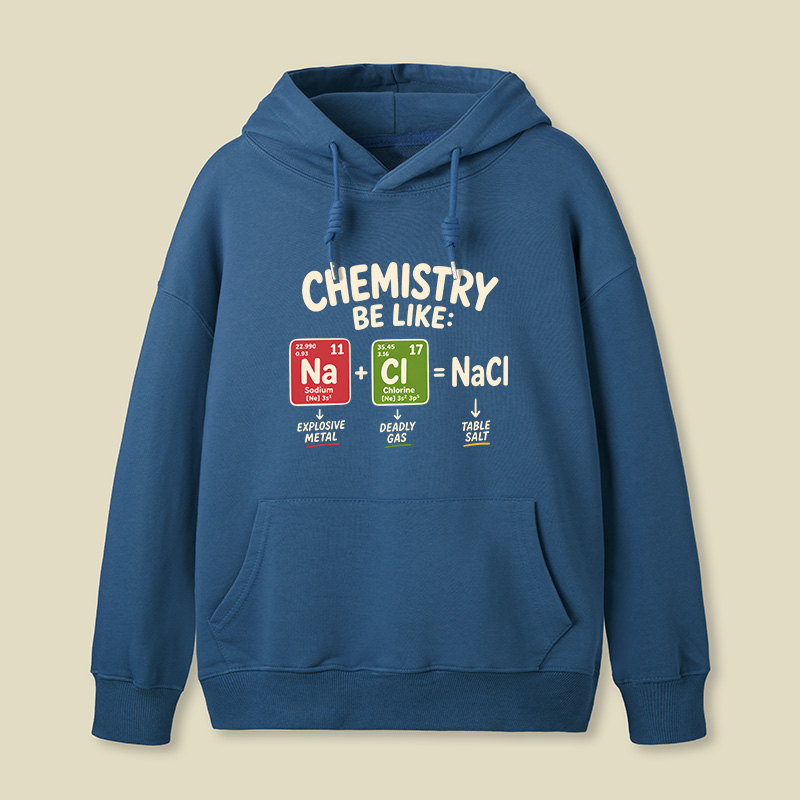 Chemistry Be Like Explosive Gas To Salt Geek Hoodie