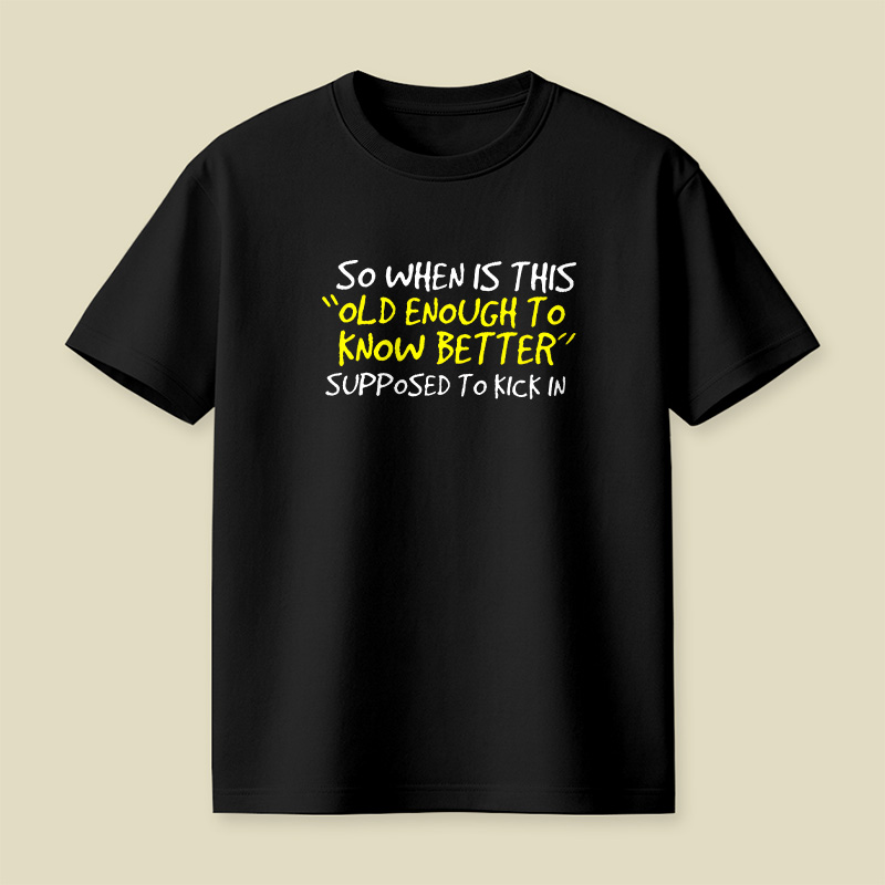 Old Enough To Know Better Playful T-Shirt