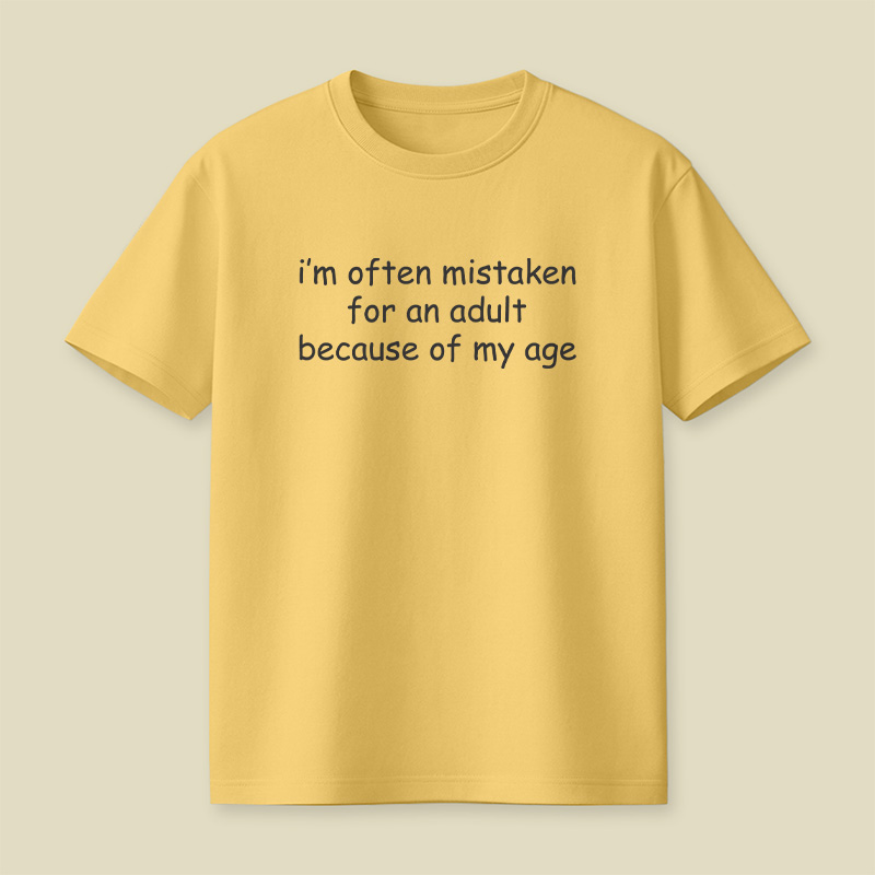 I Am Often Mistaken For An Adult Because Of My Age Playful T-Shirt