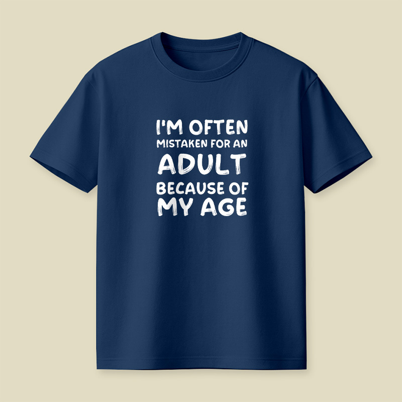 I Am Often Mistaken For An Adult Because Of My Age Playful T-Shirt