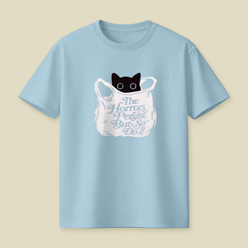 The Horrors Persist But So Do I Cat Playful T-Shirt