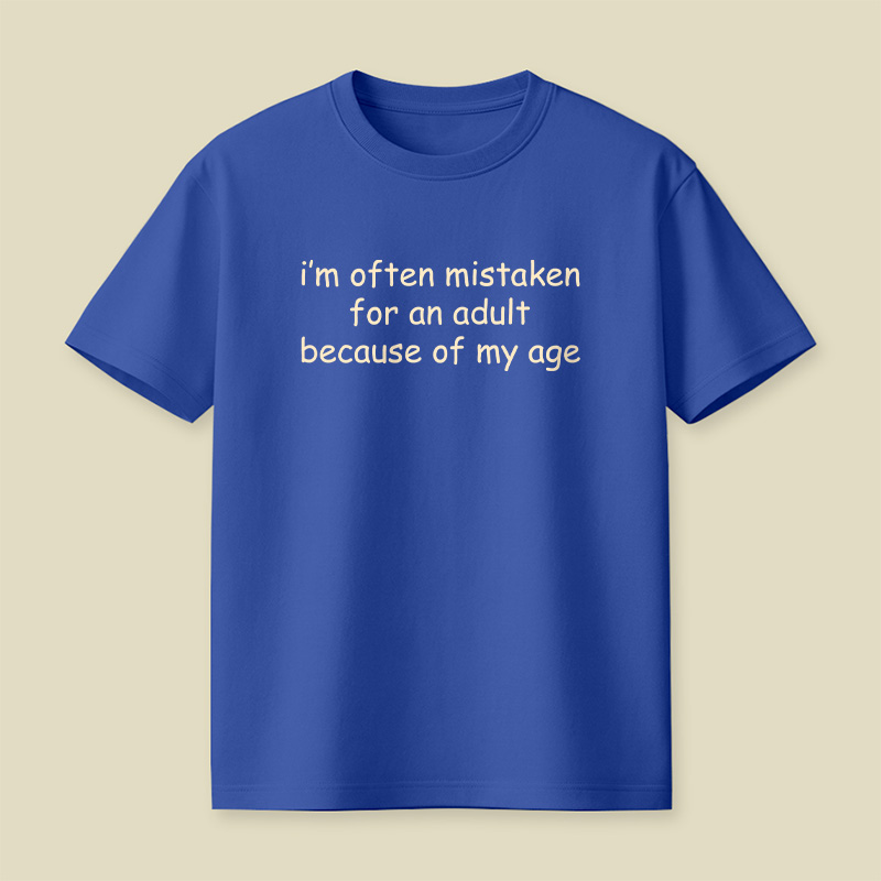 I Am Often Mistaken For An Adult Because Of My Age Playful T-Shirt