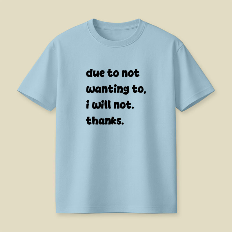 Due To Not Wanting To Playful T-Shirt