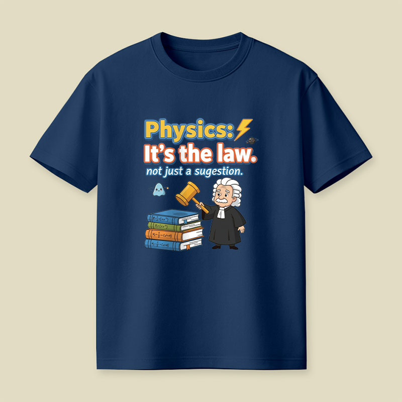 Physics Its The Law Playful T-Shirt