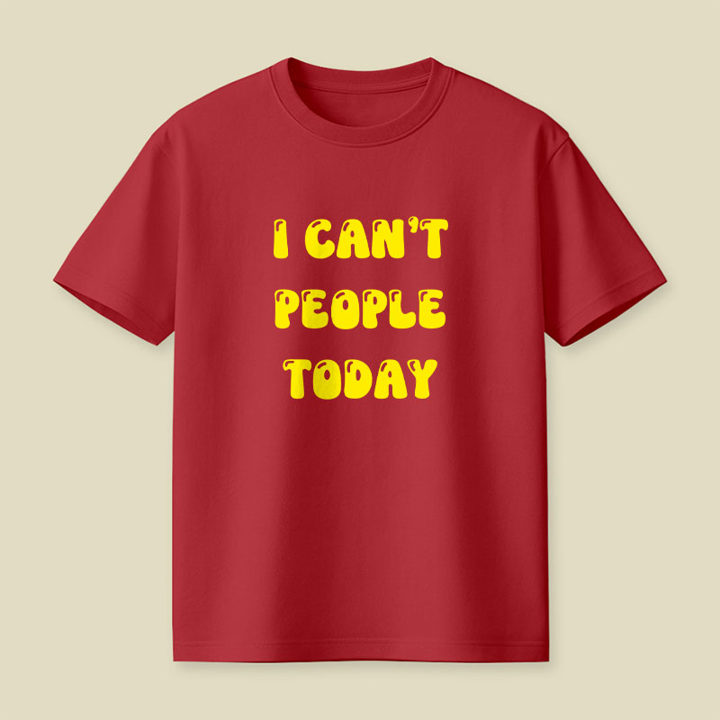 I Cant People Today Playful T-Shirt