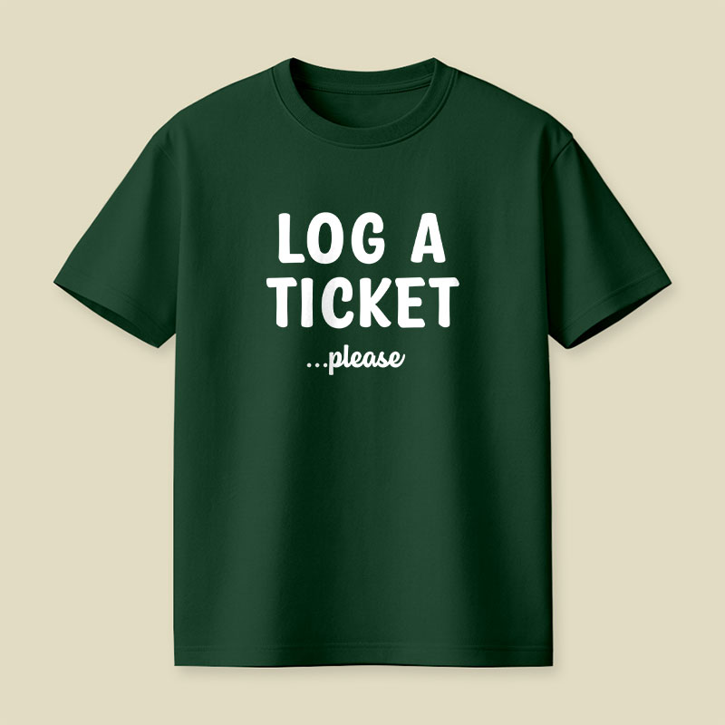 Log A Ticket Please Playful T-Shirt
