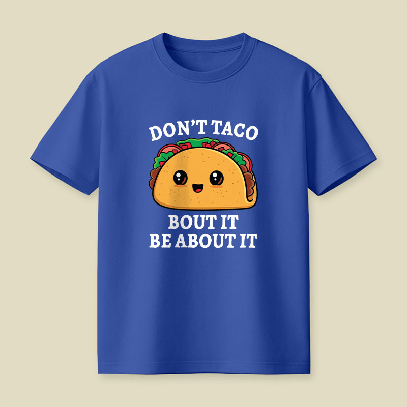 Don't Taco Bout It Playful T-Shirt