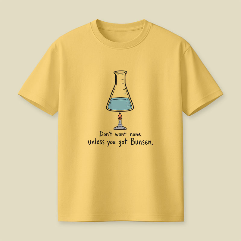 Don't Want None Unless You Got Bunsen Playful T-Shirt