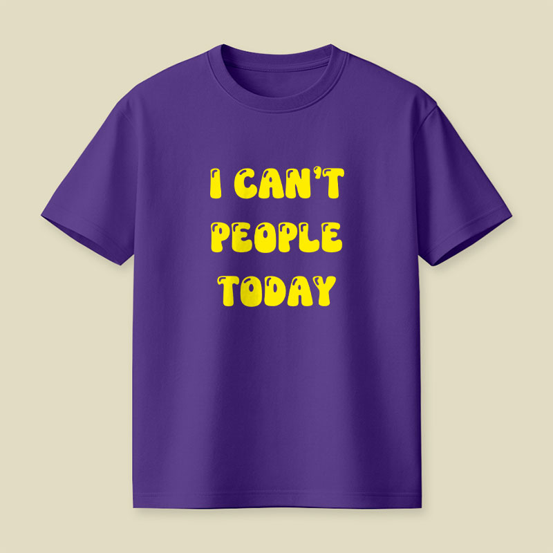 I Cant People Today Playful T-Shirt