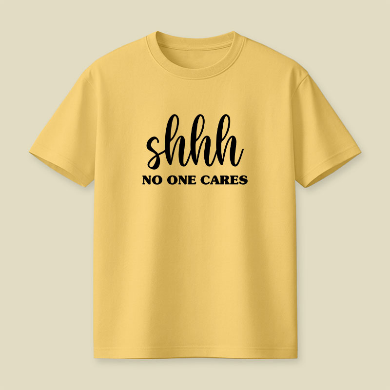 Shhh No One Cares Playful T-Shirt