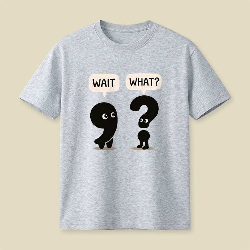 Wait What Playful T-Shirt