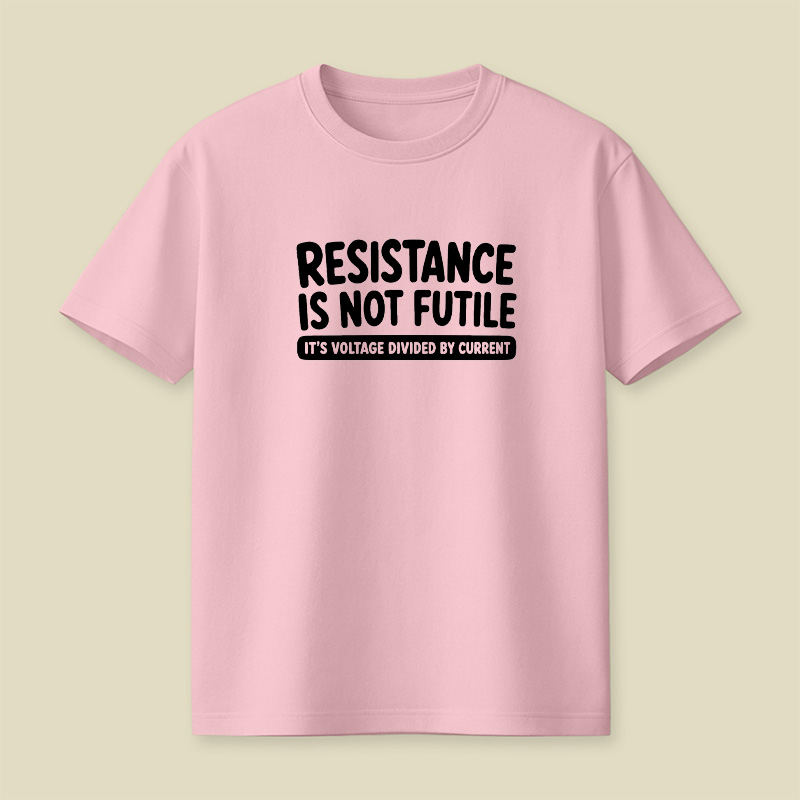 Resistance Is Not Futile Playful T-Shirt