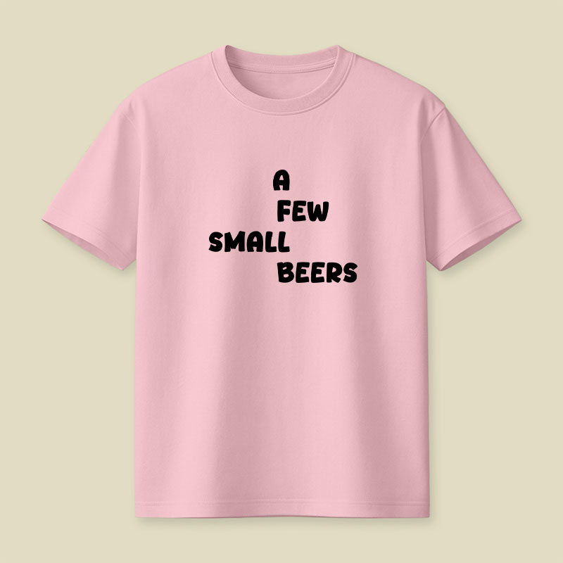 A Few Small Beers Playful T-Shirt