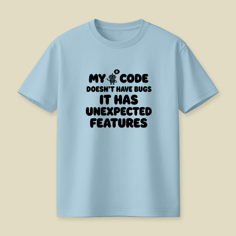 My Code Does Not Have Bugs It Has Unexpected Features Playful T-Shirt