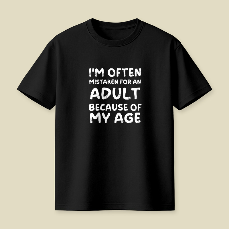 I Am Often Mistaken For An Adult Because Of My Age Playful T-Shirt