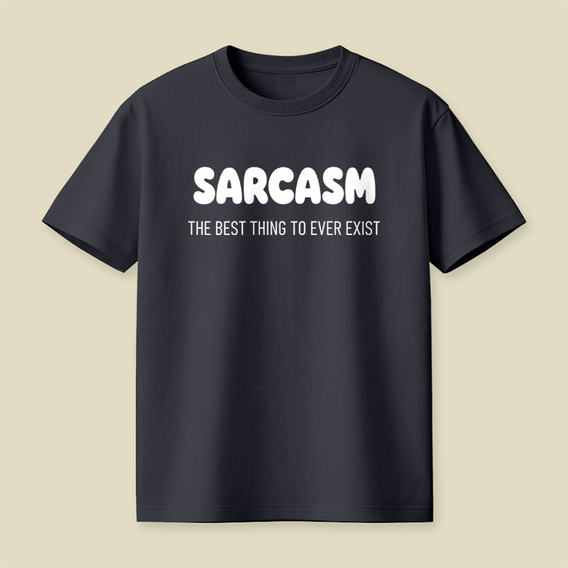 Sarcasm The Best Thing To Ever Exist Playful T-Shirt