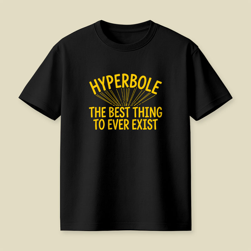 Hyperbole The Best Thing To Ever Exist Playful T-Shirt
