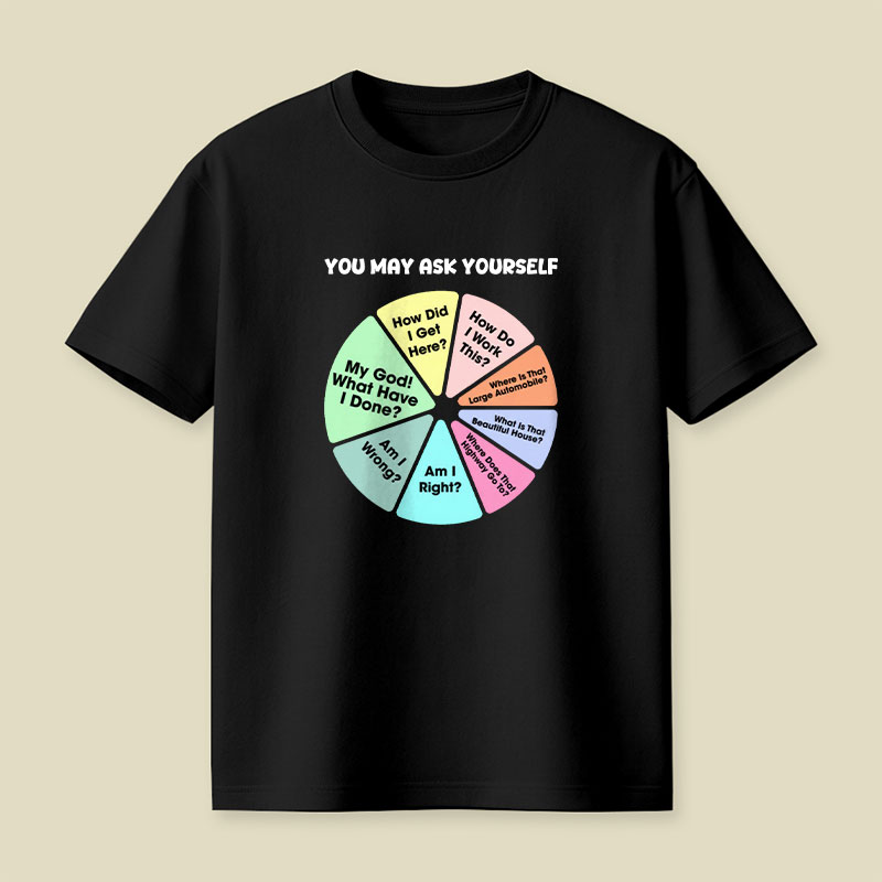You May Ask Yourself Playful T-Shirt