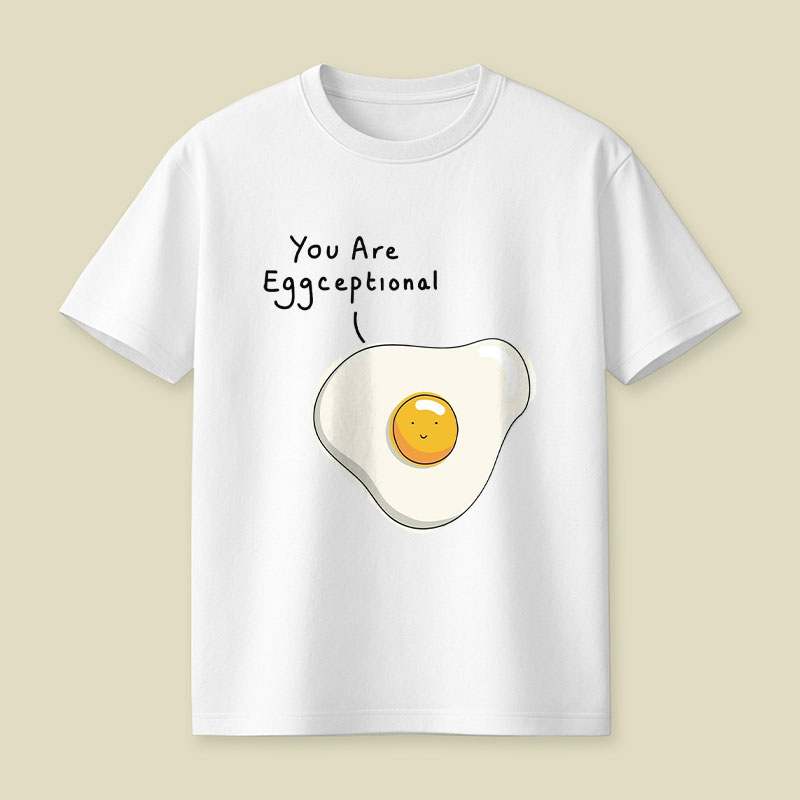 You Are Eggceptional Playful T-Shirt