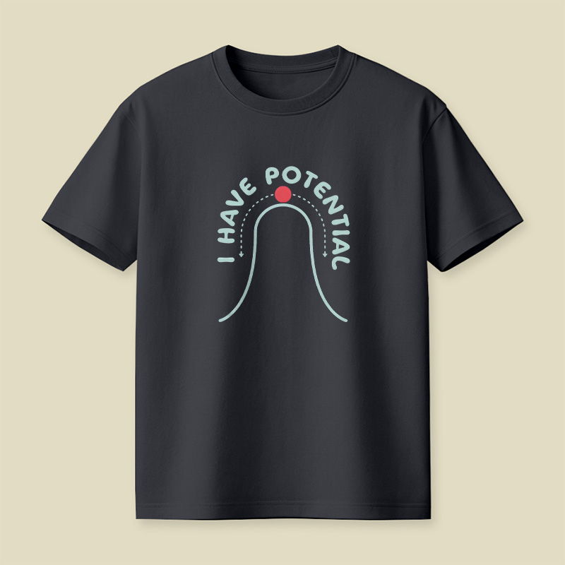 Physics I Have Potential Playful T-Shirt