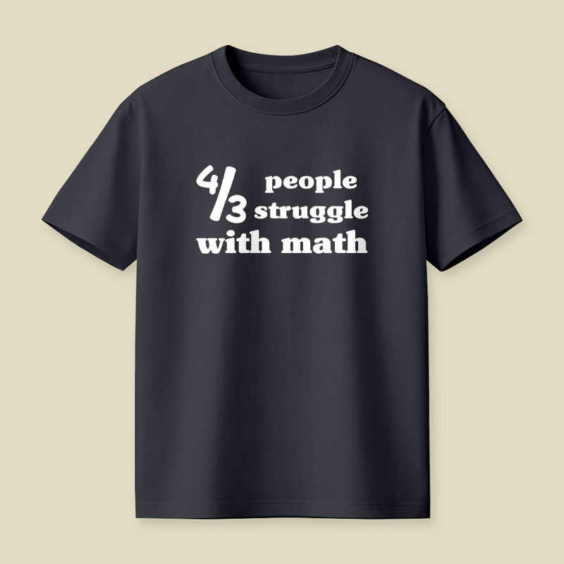 4 Out Of 3 People Struggle With Math Playful T-Shirt