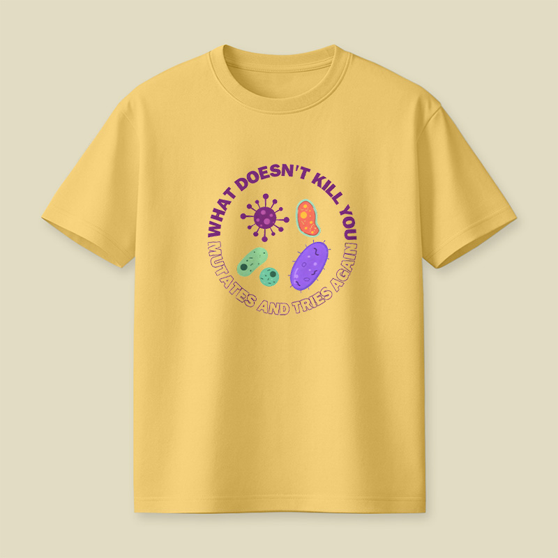 What Doesn t Kill You Mutates And Tries Again Playful T-Shirt