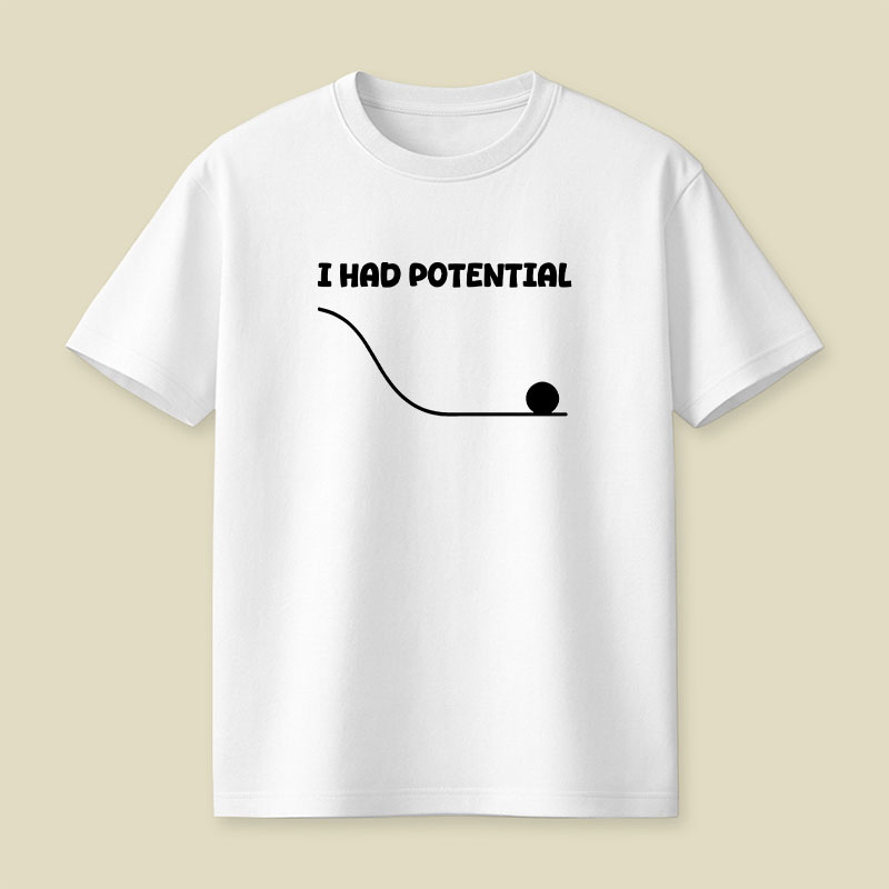 I Had Potential Playful T-Shirt