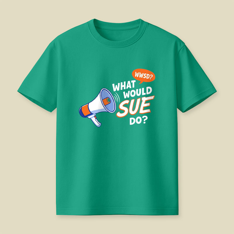 What Would Sue Do Playful T-Shirt