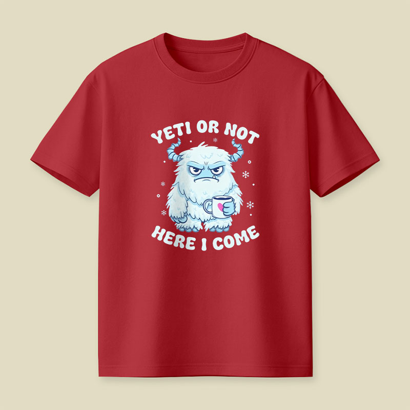 Yeti Or Not Here I Come Playful T-Shirt