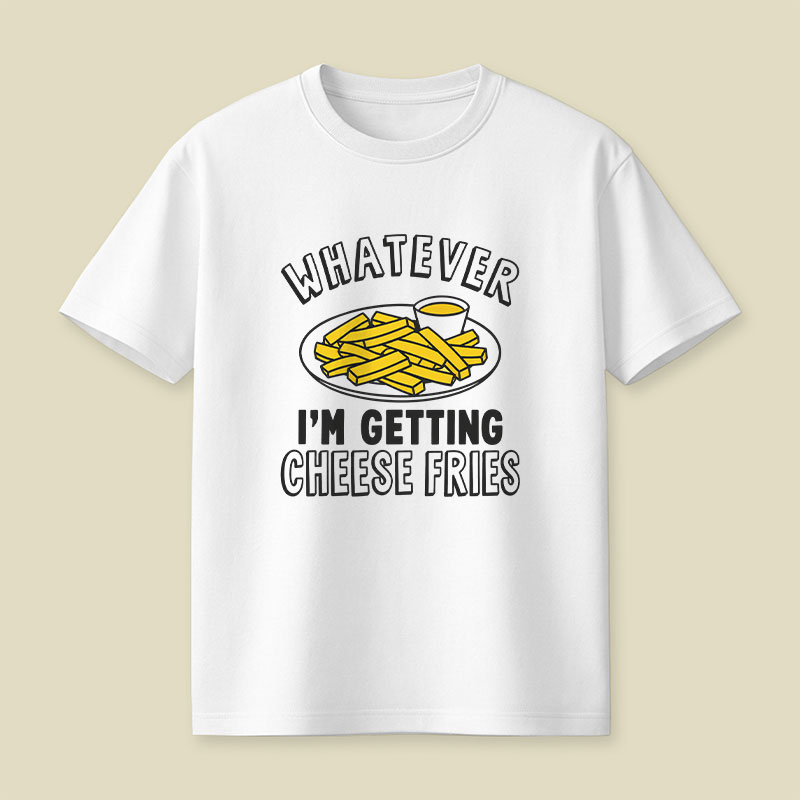 Whatever I'm Getting Cheese Fries Plate Playful T-Shirt