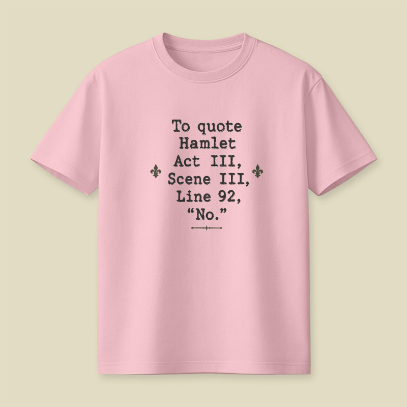 To Quote Hamlet Act Iii Scene Iii Line 92 No Playful T-Shirt