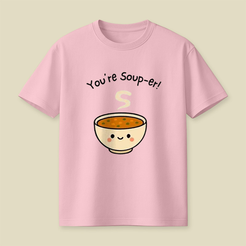 You're Soup-Er Cute Soup Bowl Pun Playful T-Shirt