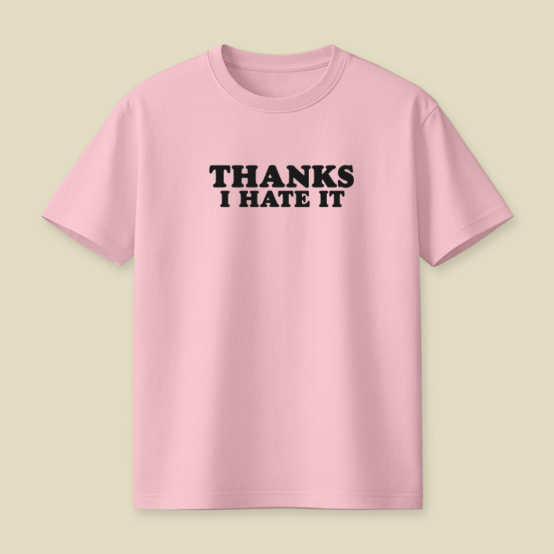 Thanks I Hate It Playful T-Shirt