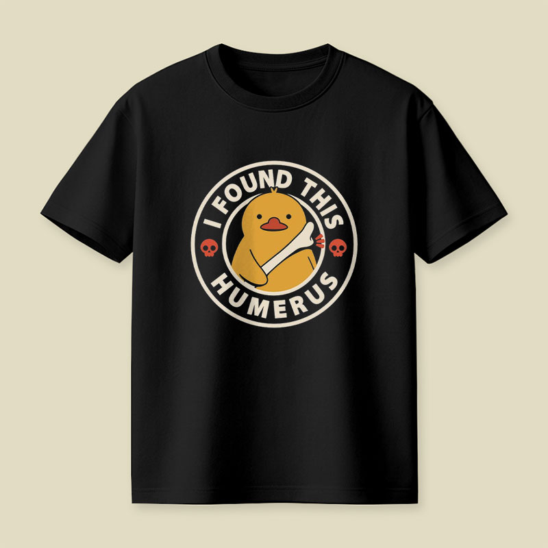 I Found This Humerus Duck Playful T-Shirt