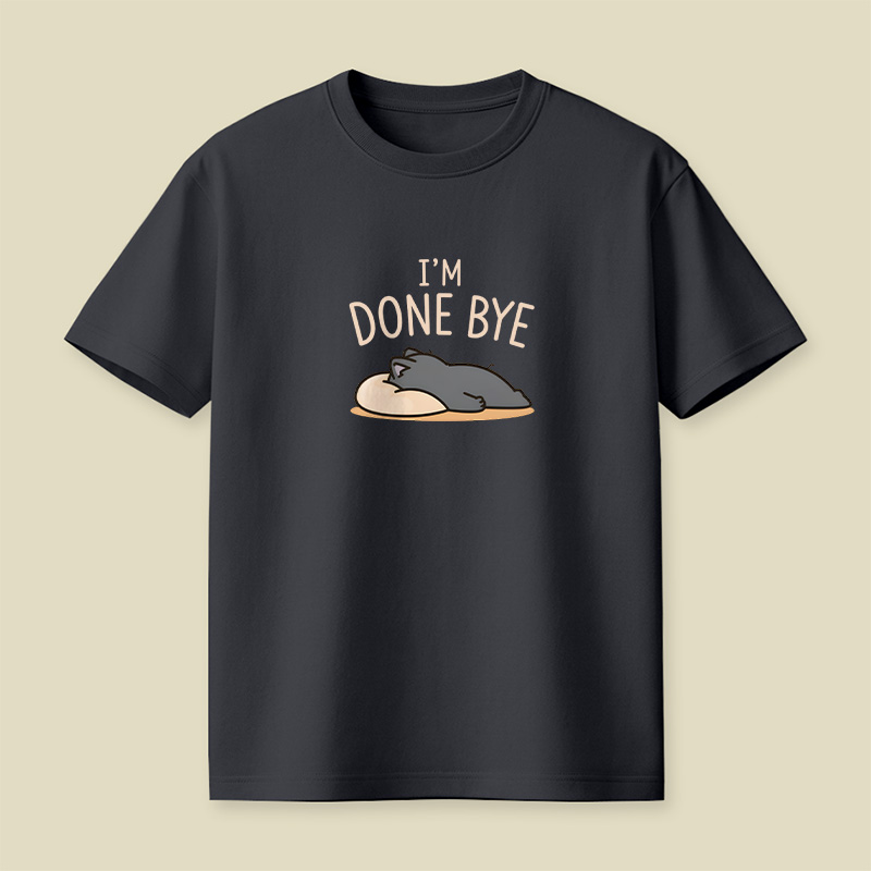 I Am Done Bye Exhausted Cat Playful T-Shirt