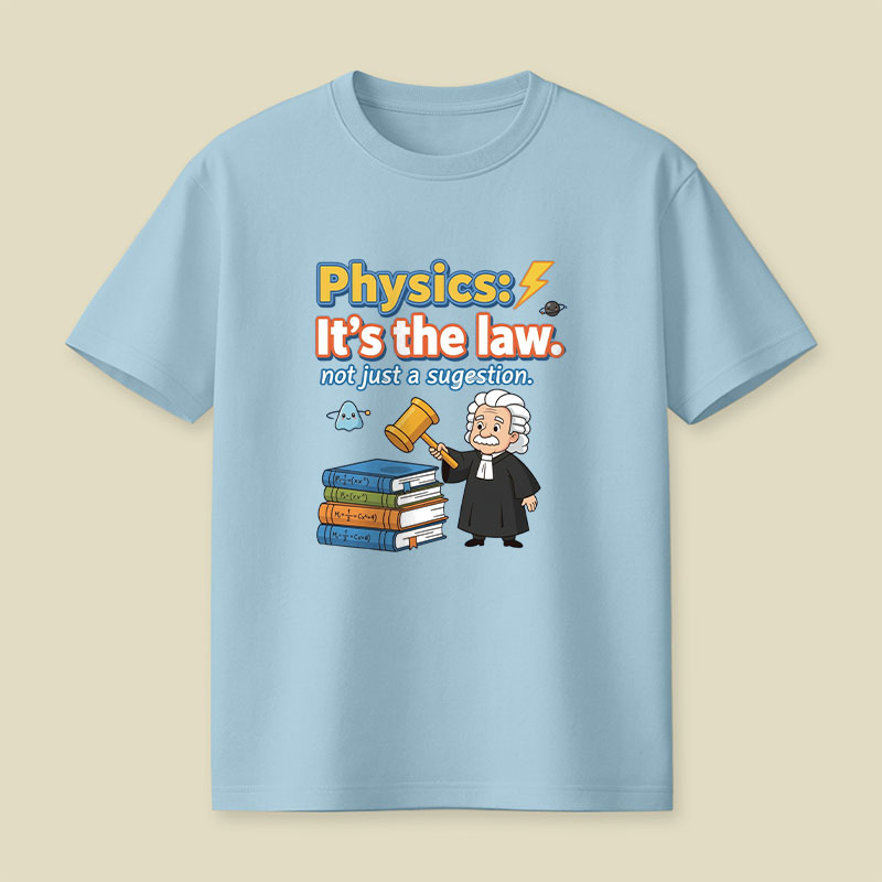 Physics Its The Law Playful T-Shirt