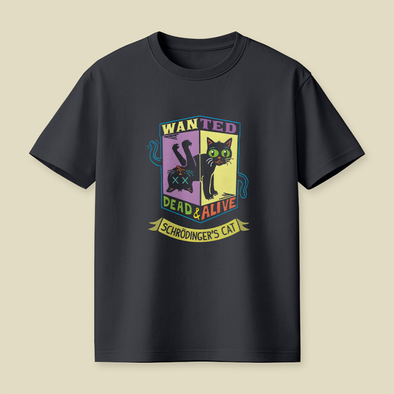 Schrodinger Cat Wanted Dead And Alive Playful T-Shirt
