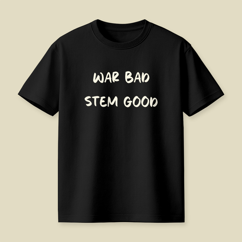 War Bad Stem Good Anti War Playful T-Shirt