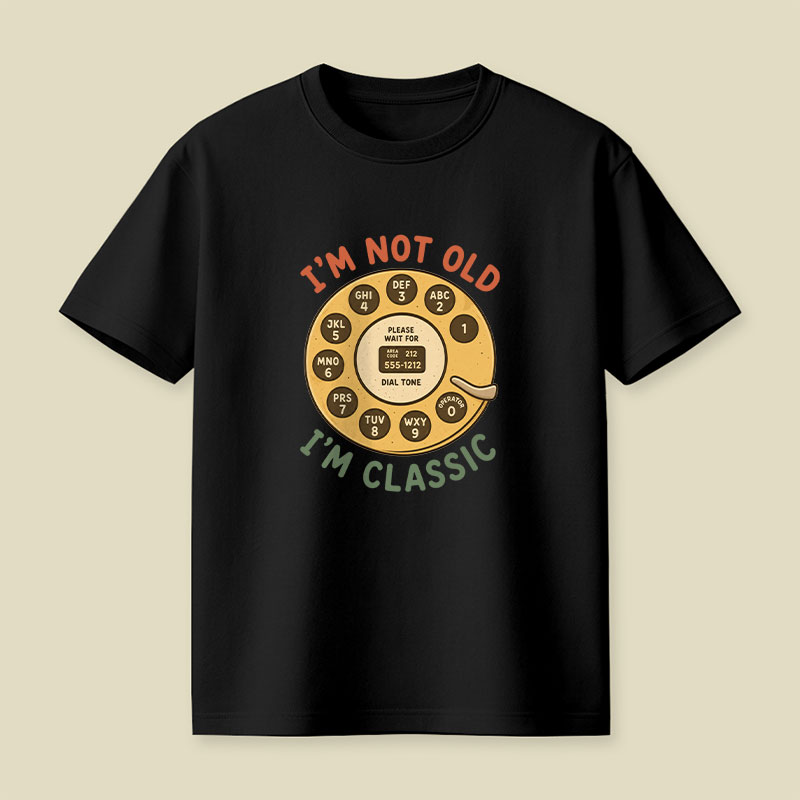 I'm Not Old I'm Classic Playful T-Shirt